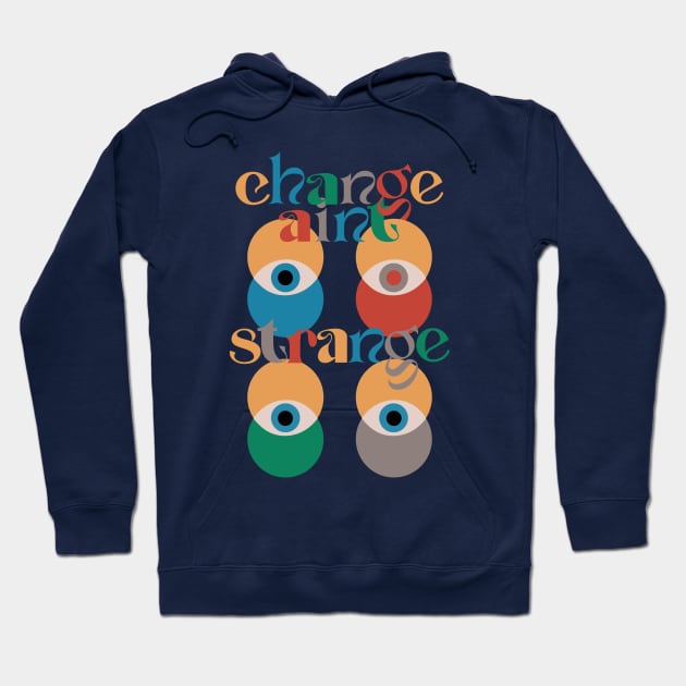 Change ain't strange Hoodie by LanaBanana